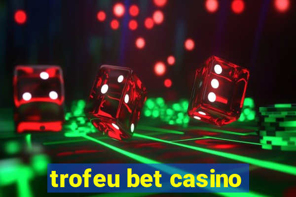 trofeu bet casino